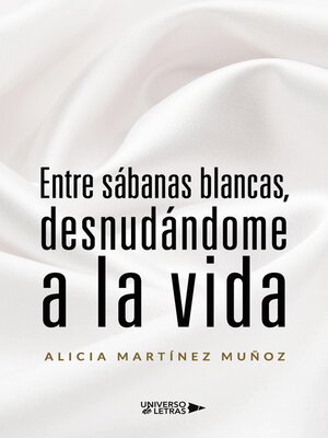 cover image of Entre sábanas blancas, desnudándome a la vida